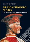 Muzio Attendolo Sforza. Un condottiero alla corte di Giovanna II di Napoli libro