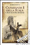 Cangrande I della Scala. Il sogno di un principe cortese libro