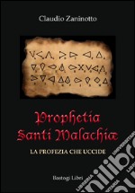 Prophetia Santi Malachiae. La profezia che uccide libro