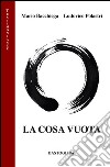 La cosa vuota libro di Bacchiega Mario Polastri Ludovico