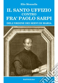 Santo Uffizio contro fra' Paolo Sarpi libro