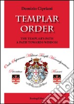 Templar order. The Templar's path a path towards wisdom libro