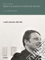 Napoli e la questione meridionale dell'arte. Vol. 1: Scritti e interviste (1965-1993) libro