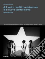 Dal teatro analitico-esistenziale alla nuova spettacolarità. Le rassegne. Ediz. illustrata libro