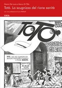 Totò. Lo scugnizzo del rione Sanità. Ediz. illustrata libro