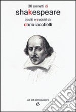 30 sonetti di Shakespeare traditi e tradotti da Dario Iacobelli. Testo inglese a fronte libro