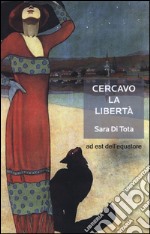 Cercavo la libertà libro