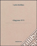 Carlo Mollino. Giappone 1970. Ediz. italiana e inglese libro