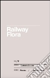 Railway flora or nature's revenge on man libro