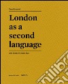 London as a second language. Ediz. illustrata libro