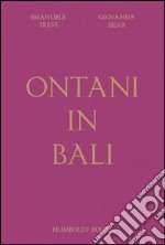 Ontani in Bali. Ediz. illustrata libro