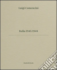Luigi Comencini. Italia 1945-1948. Ediz. bilingue libro