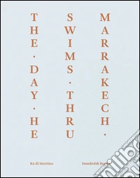 The day he swims thru Marrakech. Ediz. italiana e inglese libro