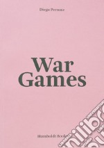 Diego Perrone. War Games. Ediz. italiana e inglese