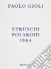 Etruschi. Polaroid 1984 libro