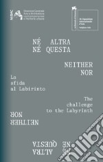 Né altra né questa. La sfida al labirinto. Ediz. italiana e inglese libro