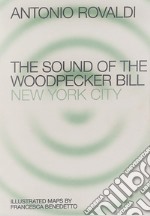 End. The sound of the Woodpecker Bill: New York City. Ediz. illustrata