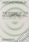 End. The sound of the Woodpecker Bill: New York City. Ediz. illustrata libro