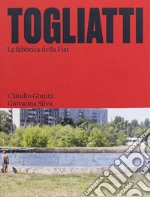 Togliatti. La fabbrica della FIAT. Ediz. illustrata libro