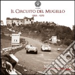 Il Circuito del Mugello 1964-1970. Le foto più belle di Nedo Coppini. Ediz. illustrata libro