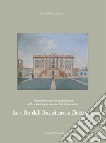 Un'architettura piermariniana nella campagna umbra del Settecento: la villa del Bucaione a Bettona. Ediz. illustrata libro