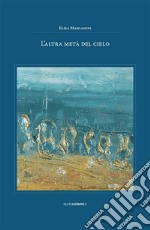 L'altra metà del cielo. Ediz. illustrata libro