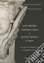 Due pievi per un millennio. San Pietro a San Piero a Sieve e Santa Maria a Fagna. Due cantieri di architettura e arte nel Mugello del Settecento libro