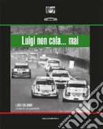 Luigi non cala... mai. Luigi Calamai. Storia di un campione libro