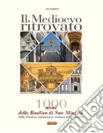 Il Medioevo ritrovato. 1000 anni della Basilica di San Miniato, dalla basilica romanica ai restauri dell'Ottocento libro