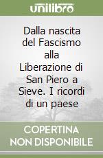 Dalla nascita del Fascismo alla Liberazione di San Piero a Sieve. I ricordi di un paese libro