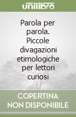 Parola per parola. Piccole divagazioni etimologiche per lettori curiosi libro