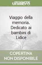 Viaggio della memoria. Dedicato ai bambini di Lidice libro