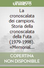 La cronoscalata dei campioni. Storia della cronoscalata della Futa (1979-1998). «Memorial Gastone Nencini». Cronache, foto, ricordi libro