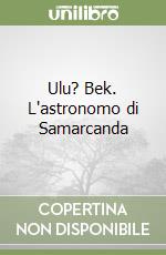 Ulu? Bek. L'astronomo di Samarcanda libro
