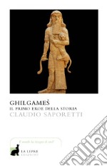 Ghilgames. Il primo eroe della storia libro