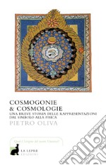 Cosmogonie & cosmologie. Una breve storia delle rappresentazioni dal simbolo alla fisica