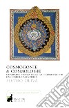 Cosmogonie & cosmologie. Una breve storia delle rappresentazioni dal simbolo alla fisica libro