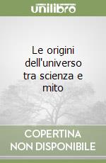 Le origini dell'universo tra scienza e mito