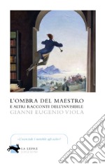 L'ombra del maestro e altri racconti dell'invisibile