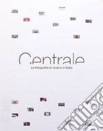 Centrale. La fotografia di ricerca in Italia libro