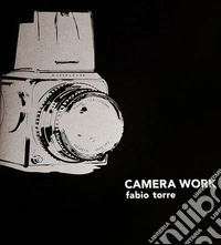 Fabio Torre. Camera work. Ediz. illustrata