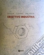 Obiettivo industria. Ediz. critica libro