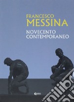 Francesco Messina. Novecento contemporaneo libro