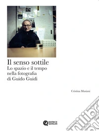 Il senso sottile. Lo spazio e il tempo nella fotografia di Guido Guidi libro
