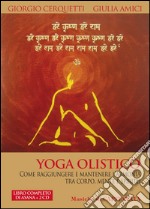 Yoga olistico. Come raggiungere e mantenere l'armonia tra corpo, mente e spirito. Con 2 CD Audio libro