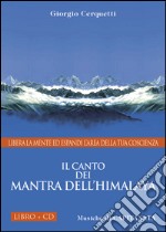 Il canto dei Mantra dell'Himalaya. Libera la mente ed espandi l'area della tua coscienza. Con CD Audio libro