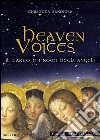 Heaven voices. Il canto ed i nomi degli angeli libro