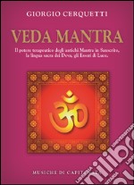 Veda Mantra. Il potere terapeutico degli antichi Mantra in Sanscrito, la lingua sacra dei Deva, gli Esseri di Luce. Con CD Audio libro