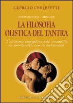 La filosofia olistica del tantra. L'alchimia energetica che riconcilia la spiritualità con la sessualità. Con CD Audio libro