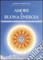 Amore e buona energia. Pace mentale, buona salute e felicità. Con CD Audio libro